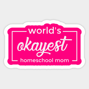 World's Okayest Homeschool Mom Sticker